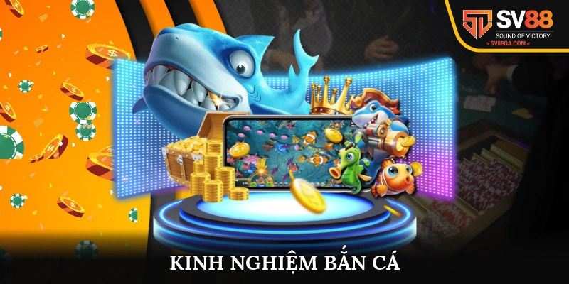 Kinh nghiệm bắn cá