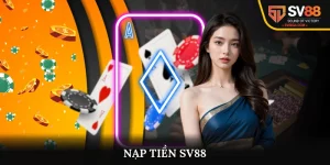 Hướng Dẫn Nạp Tiền SV88 Chi Tiết Giảm Rủi Ro Cho Hội Viên