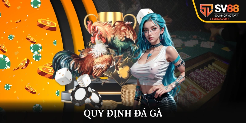 Quy Định Đá Gà - Cập Nhật Nội Dung Áp Dụng Mới Nhất 2025