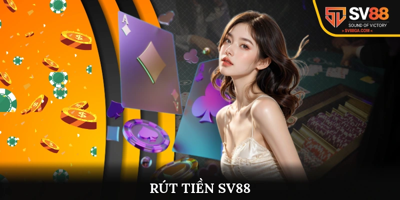 Rút Tiền SV88 - Hướng Dẫn Giao Dịch An Toàn, Tiện Lợi