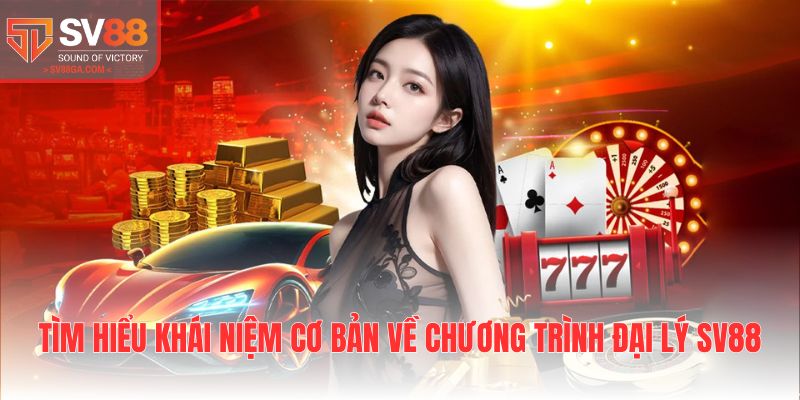 Tìm hiểu khái niệm cơ bản về chương trình đại lý SV88